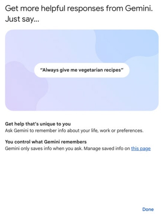 أطلقت شركة قوقل تحديثًا جديدًا لخدمة Gemini Advanced يتيح للمستخدمين الآن إمكانية تحديد اهتماماتهم وتفضيلاتهم للحصول على تجربة ذكاء اصطناعي مخصصة بشكل أكبر.