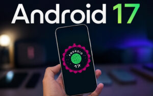 هل سيحصل هاتفك على Android 17 ؟ إليك قائمة الأجهزة المؤهلة للتحديث من جميع الشركات